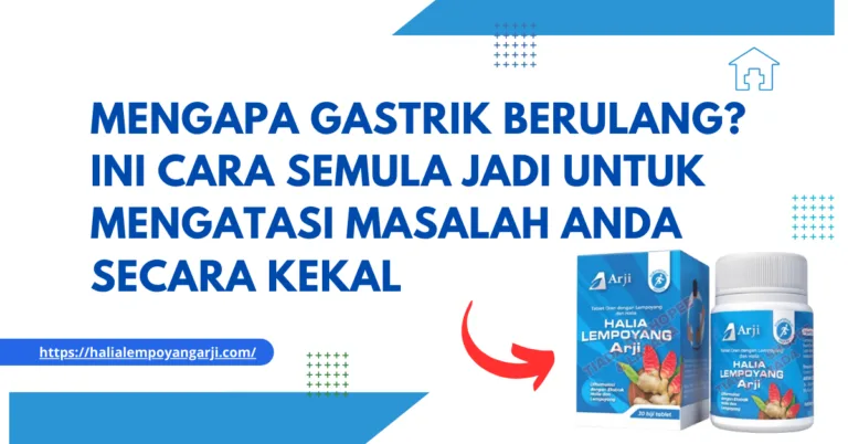 Mengapa Gastrik Berulang? Ini Cara Semula Jadi untuk Mengatasi Masalah Anda Secara Kekal