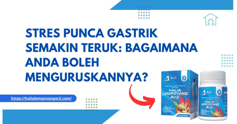Stres Punca Gastrik Semakin Teruk: Bagaimana Anda Boleh Menguruskannya?
